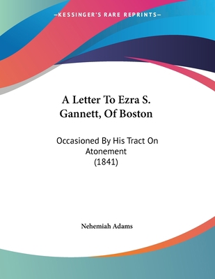 A Letter To Ezra S. Gannett, Of Boston: Occasio... 1437458637 Book Cover