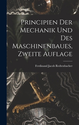 Principien der Mechanik und des Maschinenbaues,... [German] 1019140925 Book Cover