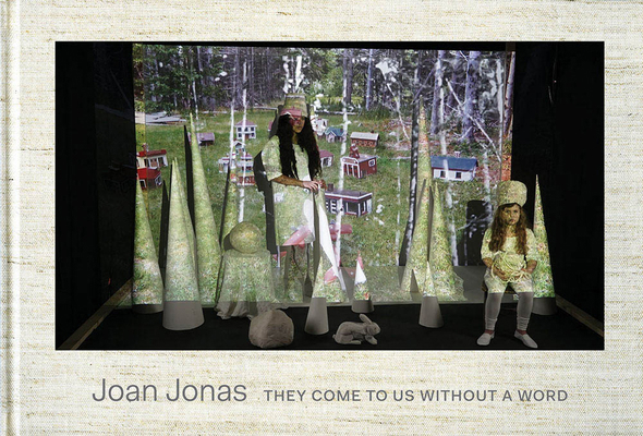 Joan Jonas: They Come to Us Without a Word 1941366074 Book Cover