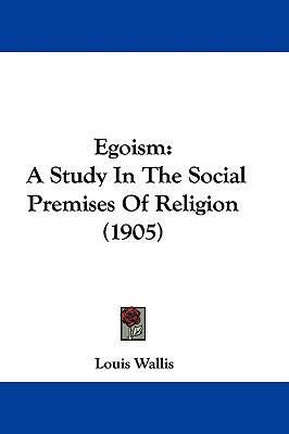 Egoism: A Study In The Social Premises Of Relig... 1104152290 Book Cover