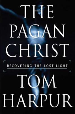 The Pagan Christ: Recovering the Lost Light 0802714498 Book Cover