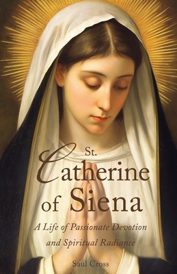 St. Catherine of Siena: A Life of Passionate De... B0C47RGDNX Book Cover