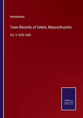 Town Records of Salem, Massachusetts: Vol. II 1... 3375046308 Book Cover
