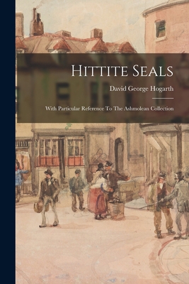 Hittite Seals: With Particular Reference To The... 1015905617 Book Cover