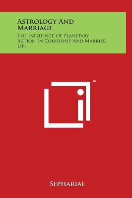 Astrology And Marriage: The Influence Of Planet... 1497904382 Book Cover