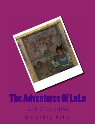 The Adventures Of LuLu: LuLu Sees China 149528994X Book Cover