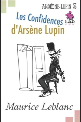 Les Confidences d'Ars?ne Lupin: Ars?ne Lupin, G... [French] 1088458491 Book Cover