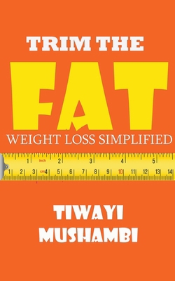 Trim The Fat: Weight Loss Simplified B0CRHKBBTY Book Cover
