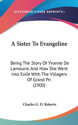 A Sister To Evangeline: Being The Story Of Yvon... 1436585422 Book Cover