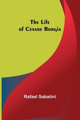 The Life of Cesare Borgia 9356904596 Book Cover