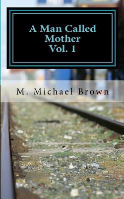 A Man Called Mother Vol.1 1530346649 Book Cover
