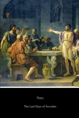 The Last Days of Socrates: Euthyphro, Apology, ... 1978450567 Book Cover