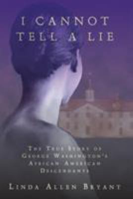 I Cannot Tell A Lie: The True Story of George W... 0595318991 Book Cover