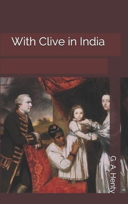 With Clive in India 1696546370 Book Cover