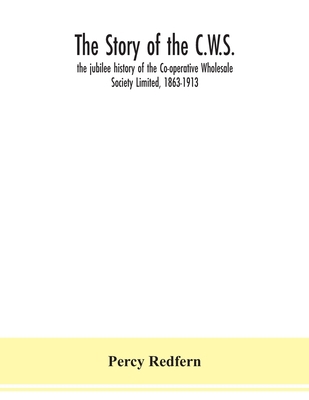 The story of the C.W.S.; the jubilee history of... 9354151582 Book Cover