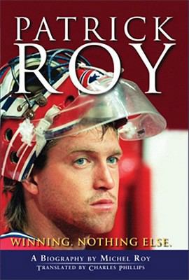 Patrick Roy : Winning, Nothing Else 0470679441 Book Cover