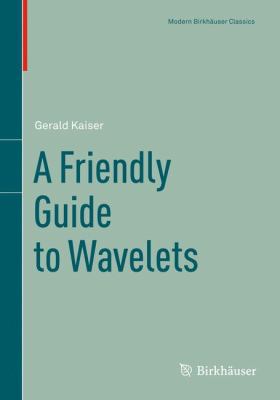 A Friendly Guide to Wavelets 0817681108 Book Cover