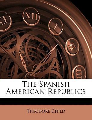 The Spanish American Republics 114953818X Book Cover