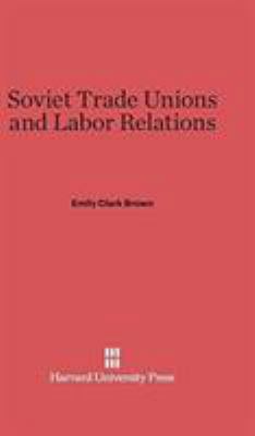 Soviet Trade Unions and Labor Relations 0674188659 Book Cover