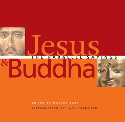 Jesus and Buddha: The Parallel Sayings 1569753180 Book Cover