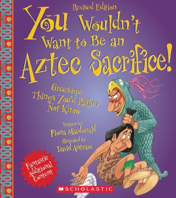 You Wouldn't Want to Be an Aztec Sacrifice (Rev... 0531238555 Book Cover