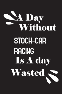 A day without stock-car racing is a day wasted 1659127785 Book Cover