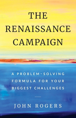 The Renaissance Campaign: A Problem-Solving For... 1544511531 Book Cover