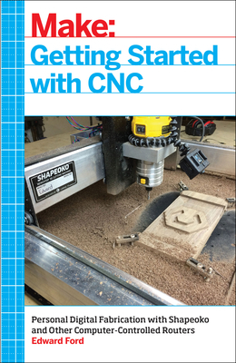 Getting Started with CNC: Personal Digital Fabr... 1457183366 Book Cover