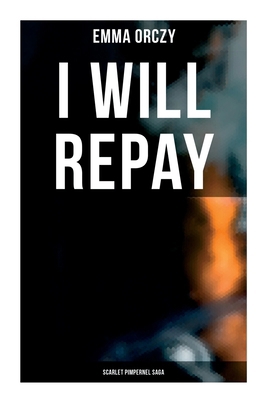 I Will Repay: Scarlet Pimpernel Saga: Scarlet P... 802727835X Book Cover