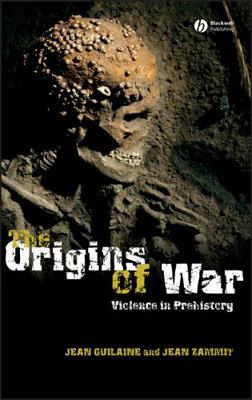 The Origins of War: Violence in Prehistory 140511259X Book Cover