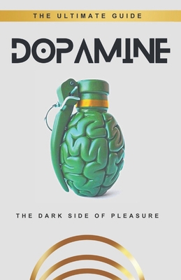 Dopamine: The dark side of pleasure B0CJ488J8Q Book Cover