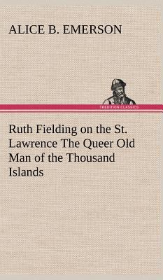 Ruth Fielding on the St. Lawrence The Queer Old... 3849197492 Book Cover