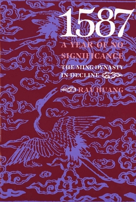 1587, a Year of No Significance: The Ming Dynas... 0300028849 Book Cover