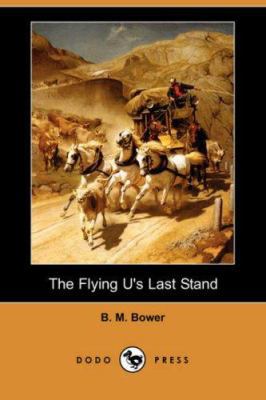 The Flying U's Last Stand (Dodo Press) 1406557846 Book Cover
