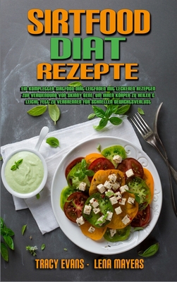 Sirtfood-Diät-Rezepte: Ein Kompletter Sirtfood-... [German] 1802979824 Book Cover