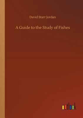 A Guide to the Study of Fishes 3734012406 Book Cover