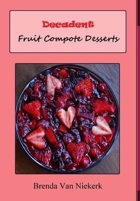 Decadent Fruit Compote Desserts 1300812893 Book Cover