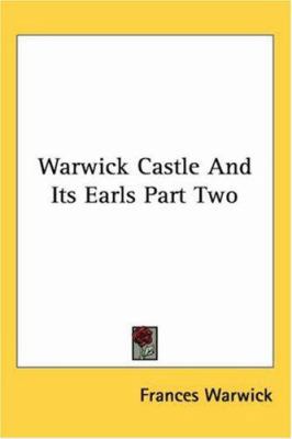 Warwick Castle And Its Earls Part Two 1417971630 Book Cover