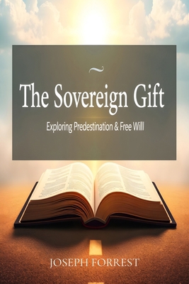 The Sovereign Gift: Exploring Predestination an... B0F92H72KP Book Cover