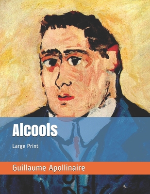 Alcools: Large Print [French] 1713472759 Book Cover