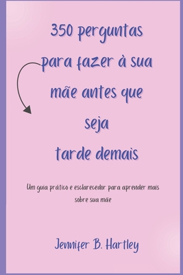 350 perguntas para fazer à sua mãe antes que se... [Portuguese] B0CWDD13PN Book Cover