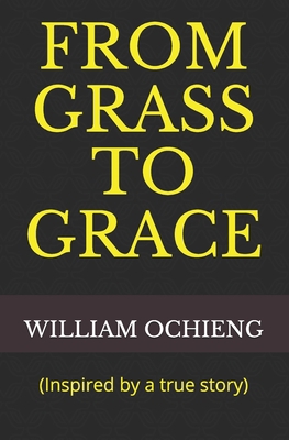 From Grass to Grace: (Inspired by a true story) B08JDYXRMS Book Cover