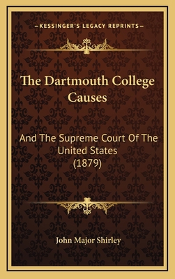 The Dartmouth College Causes: And The Supreme C... 1167306694 Book Cover