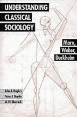Understanding Classical Sociology: Marx, Weber,... 080398636X Book Cover