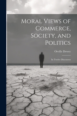 Moral Views of Commerce, Society, and Politics:... 1022479091 Book Cover