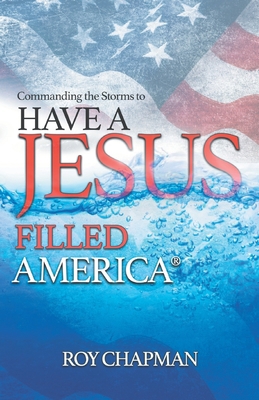 Have a Jesus Filled America: Commanding the Sto... 0998748625 Book Cover