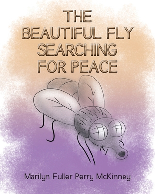 The Beautiful Fly: Searching for Peace 1639036709 Book Cover