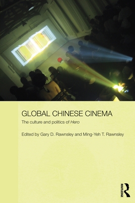 Global Chinese Cinema: The Culture and Politics... 0415697093 Book Cover