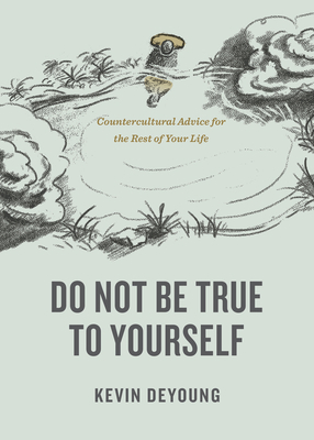 Do Not Be True to Yourself: Countercultural Adv... 1433590050 Book Cover