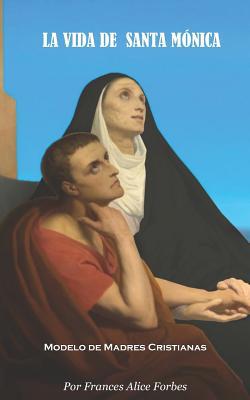 La Vida de Santa Mónica: Modelo de Madres Crist... [Spanish] 1980621470 Book Cover